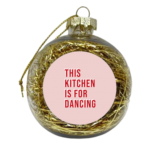 This Kitchen Is For Dancing Typography - xmas bauble by Kind of Simple Designs