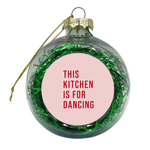 This Kitchen Is For Dancing Typography - xmas bauble by Kind of Simple Designs