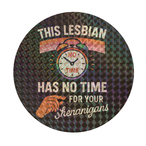 This Lesbian has no Time for your Shenanigans - Circle Sticker by Vallely Studios