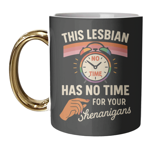 This Lesbian has no Time for your Shenanigans - unique mug by Vallely Studios