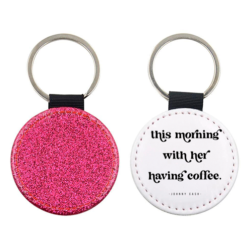 This Morning with her having coffee. -Johnny Cash Quote featuring a vintage retro font - keyring by Toni Scott