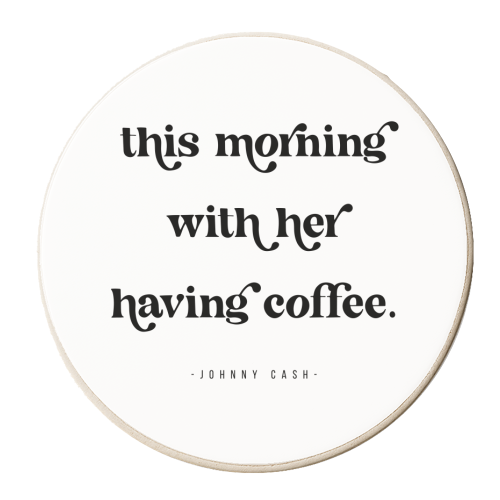 This Morning with her having coffee. -Johnny Cash Quote featuring a vintage retro font - personalised beer coaster by Toni Scott