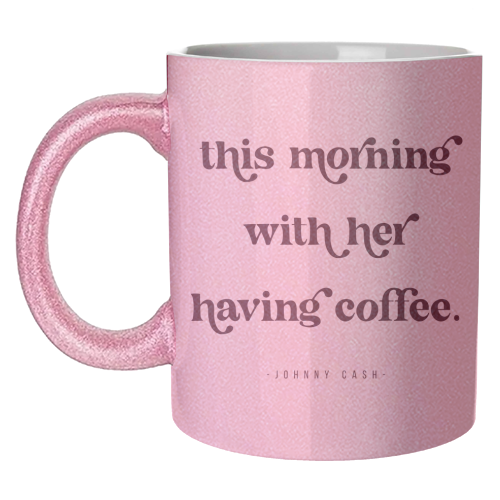 This Morning with her having coffee. -Johnny Cash Quote featuring a vintage retro font - unique mug by Toni Scott