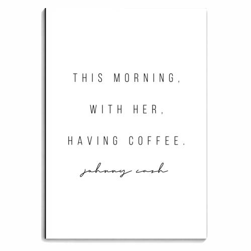 This Morning, With Her, Having Coffee. -Johnny Cash Quote - personalised A4, A5, A6 notebook by Toni Scott