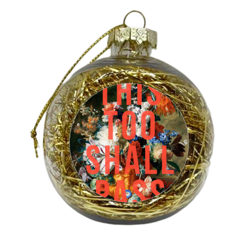 This Too Shall Pass - xmas bauble by The 13 Prints