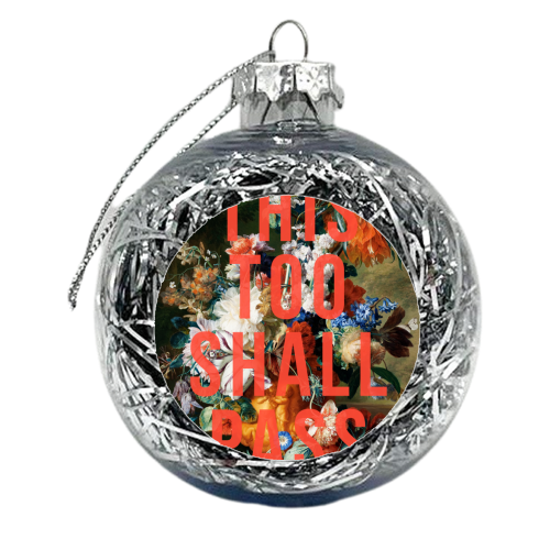 This Too Shall Pass - xmas bauble by The 13 Prints