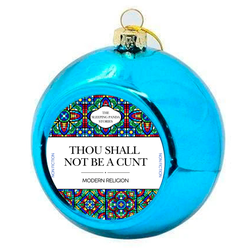Thou Shall Not Be a Cunt - colourful christmas bauble by Ms Doodle