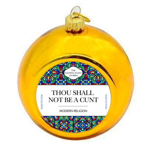 Thou Shall Not Be a Cunt - colourful christmas bauble by Ms Doodle
