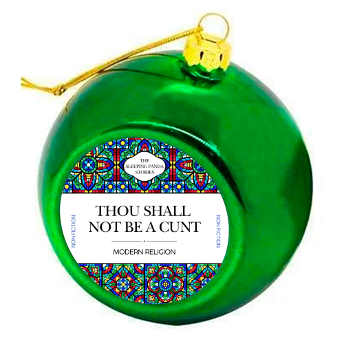 Thou Shall Not Be a Cunt - colourful christmas bauble by Ms Doodle