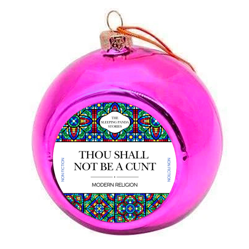 Thou Shall Not Be a Cunt - colourful christmas bauble by Ms Doodle