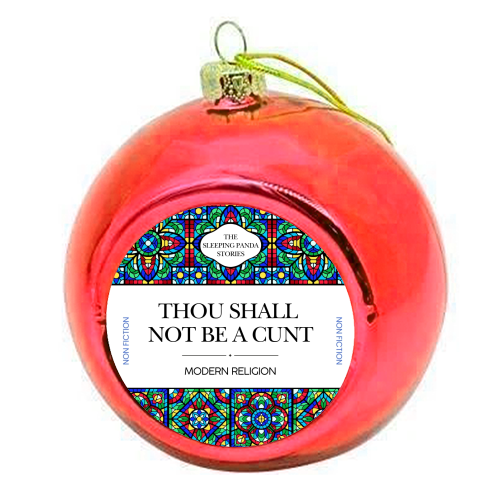 Thou Shall Not Be a Cunt - colourful christmas bauble by Ms Doodle