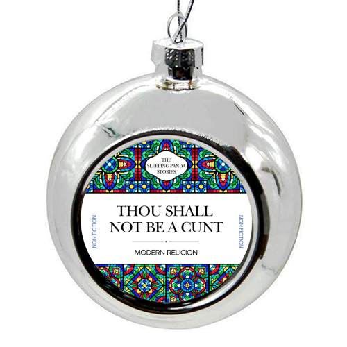 Thou Shall Not Be a Cunt - colourful christmas bauble by Ms Doodle