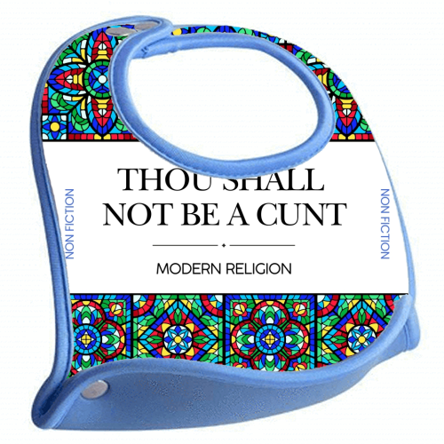 Thou Shall Not Be a Cunt - feeding bib by Ms Doodle