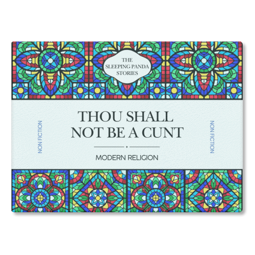 Thou Shall Not Be a Cunt - glass chopping board by Ms Doodle