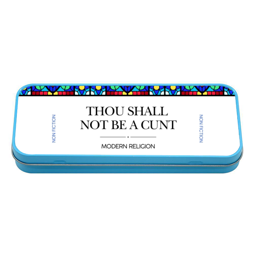 Thou Shall Not Be a Cunt - tin pencil case by Ms Doodle