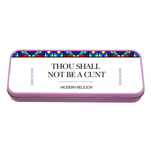 Thou Shall Not Be a Cunt - tin pencil case by Ms Doodle