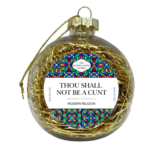 Thou Shall Not Be a Cunt - xmas bauble by Ms Doodle