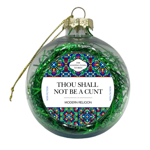 Thou Shall Not Be a Cunt - xmas bauble by Ms Doodle