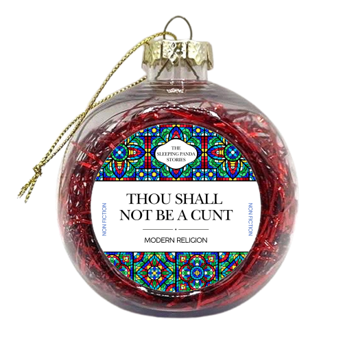 Thou Shall Not Be a Cunt - xmas bauble by Ms Doodle