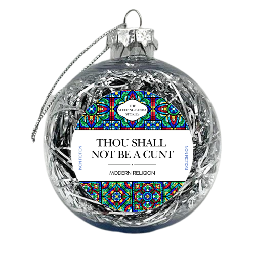 Thou Shall Not Be a Cunt - xmas bauble by Ms Doodle