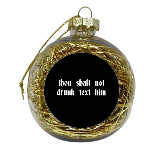 Thou Shalt Not Drunk Text Him - xmas bauble by Pink and Pip