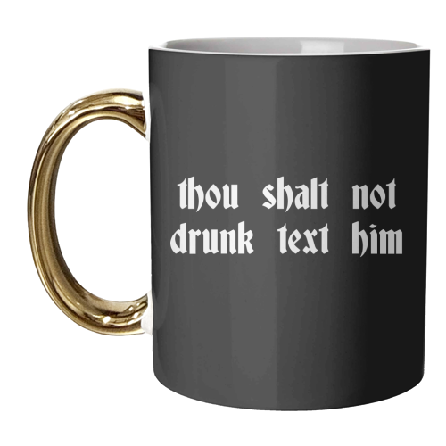 Thou Shalt Not Drunk Text Him - unique mug by Pink and Pip