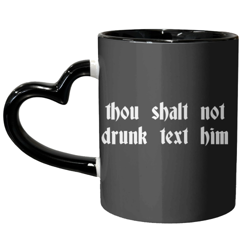 Thou Shalt Not Drunk Text Him - unique mug by Pink and Pip