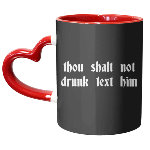 Thou Shalt Not Drunk Text Him - unique mug by Pink and Pip