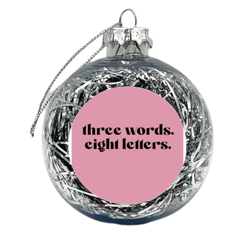 Three Words, Eight Letters. - xmas bauble by Pink and Pip