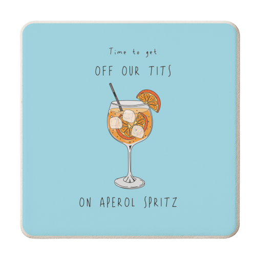 Time To Get Off Our Tits On Aperol Spritz - personalised beer coaster by Laura Lonsdale