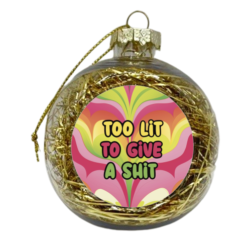 To Lit to give a shit - xmas bauble by Giddy Kipper