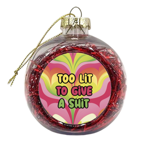 To Lit to give a shit - xmas bauble by Giddy Kipper