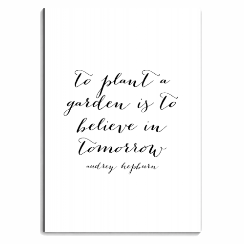 To Plant A Garden Is to Believe In Tomorrow. -Audrey Hepburn Quote - personalised A4, A5, A6 notebook by Toni Scott