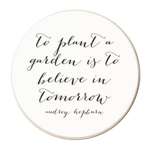 To Plant A Garden Is to Believe In Tomorrow. -Audrey Hepburn Quote - personalised beer coaster by Toni Scott