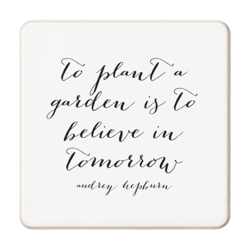 To Plant A Garden Is to Believe In Tomorrow. -Audrey Hepburn Quote - personalised beer coaster by Toni Scott