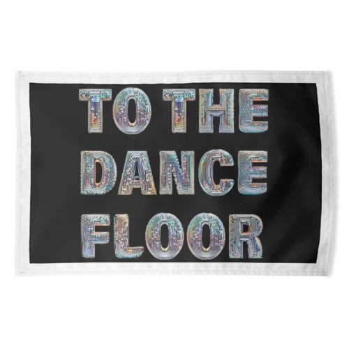 TO THE DANCE FLOOR - funny tea towel by Ms Doodle