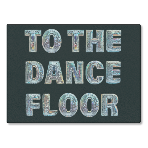 TO THE DANCE FLOOR - glass chopping board by Ms Doodle