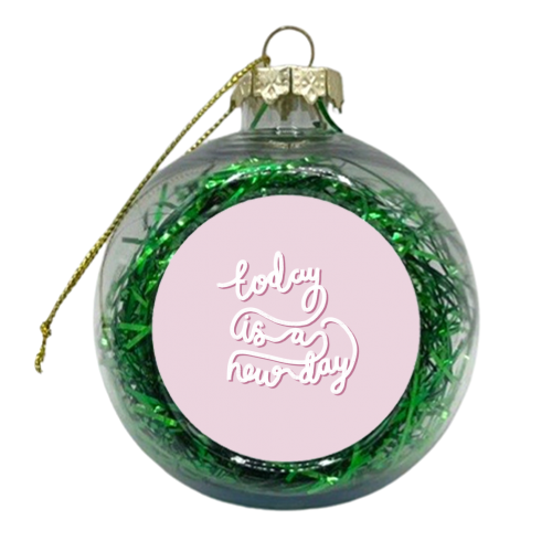 Today is a New Day - xmas bauble by Hollie Mills