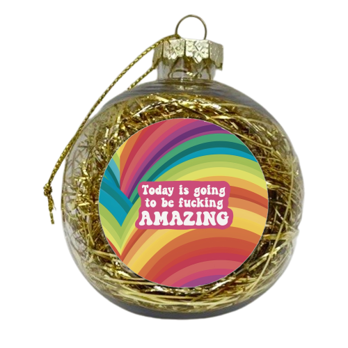 Today is going to be amazing - xmas bauble by Giddy Kipper