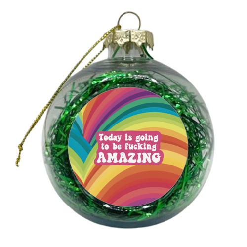 Today is going to be amazing - xmas bauble by Giddy Kipper