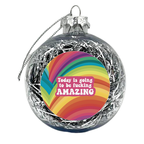 Today is going to be amazing - xmas bauble by Giddy Kipper