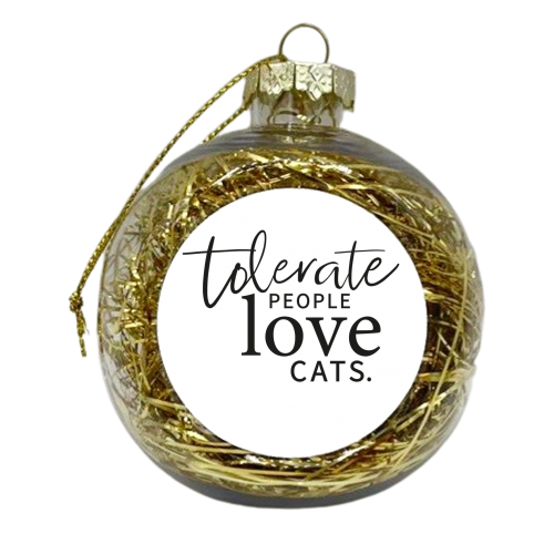 TOLERATE PEOPLE LOVE CATS - xmas bauble by The Boy and the Bear