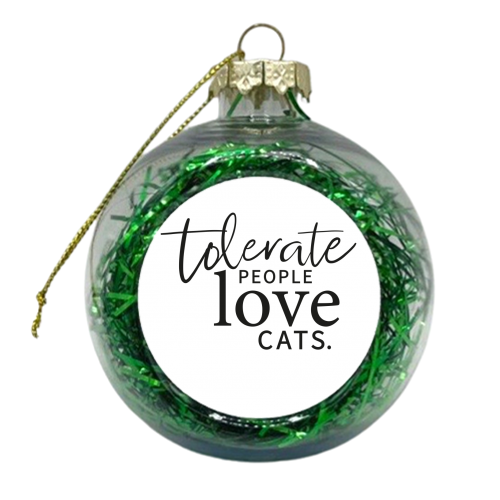 TOLERATE PEOPLE LOVE CATS - xmas bauble by The Boy and the Bear