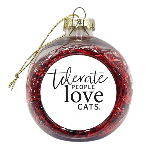 TOLERATE PEOPLE LOVE CATS - xmas bauble by The Boy and the Bear