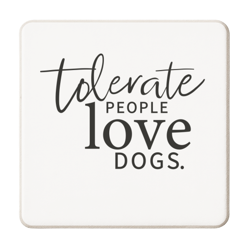 TOLERATE PEOPLE LOVE DOGS - personalised beer coaster by The Boy and the Bear