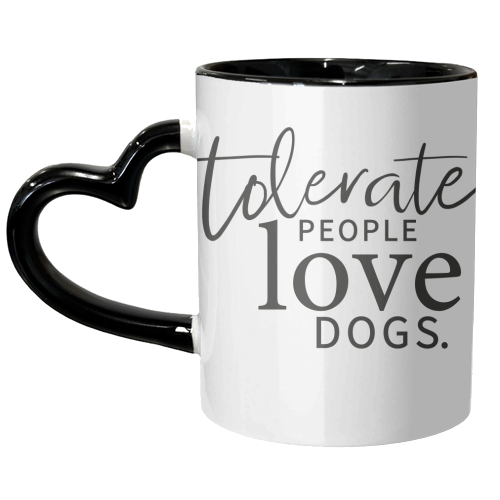 TOLERATE PEOPLE LOVE DOGS - unique mug by The Boy and the Bear