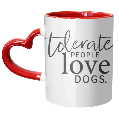 TOLERATE PEOPLE LOVE DOGS - unique mug by The Boy and the Bear