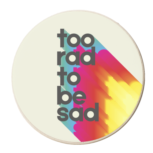 Too Rad To Be Sad - boost mood art - personalised beer coaster by Ania Wieclaw