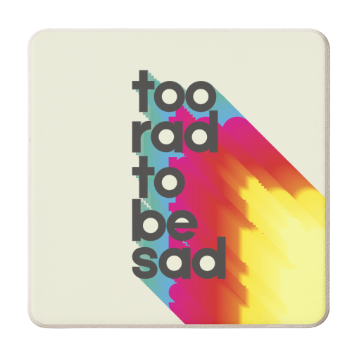Too Rad To Be Sad - boost mood art - personalised beer coaster by Ania Wieclaw