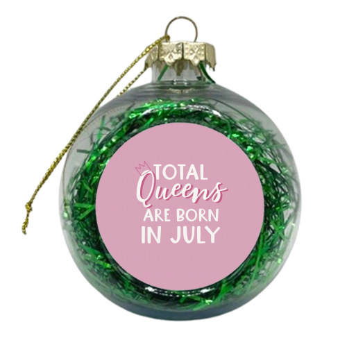 Total Queens are born in July - xmas bauble by Giddy Kipper